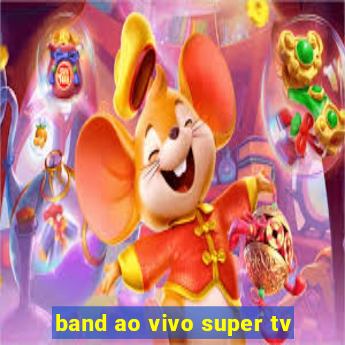 band ao vivo super tv